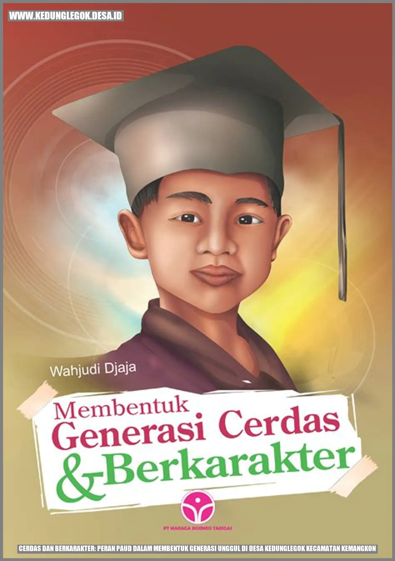 Cerdas dan Berkarakter: Peran PAUD dalam Membentuk Generasi Unggul di Desa Kedunglegok Kecamatan Kemangkon