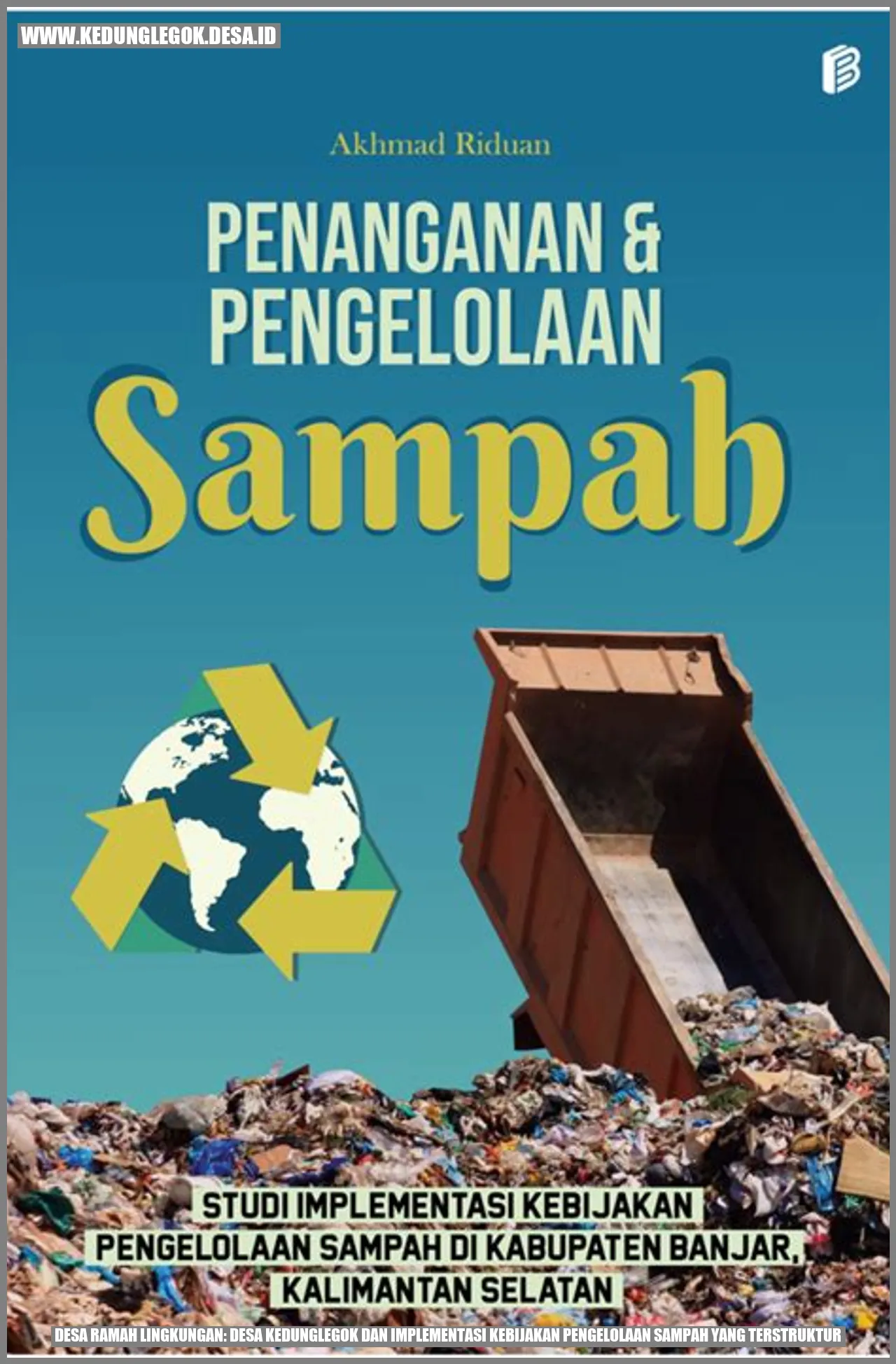 Desa Ramah Lingkungan: Desa Kedunglegok dan Implementasi Kebijakan Pengelolaan Sampah yang Terstruktur