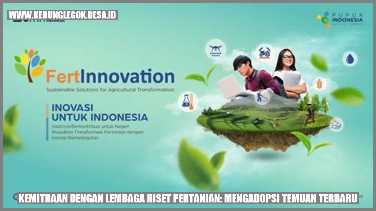 Kemitraan dengan Lembaga Riset Pertanian: Mengadopsi Temuan Terbaru