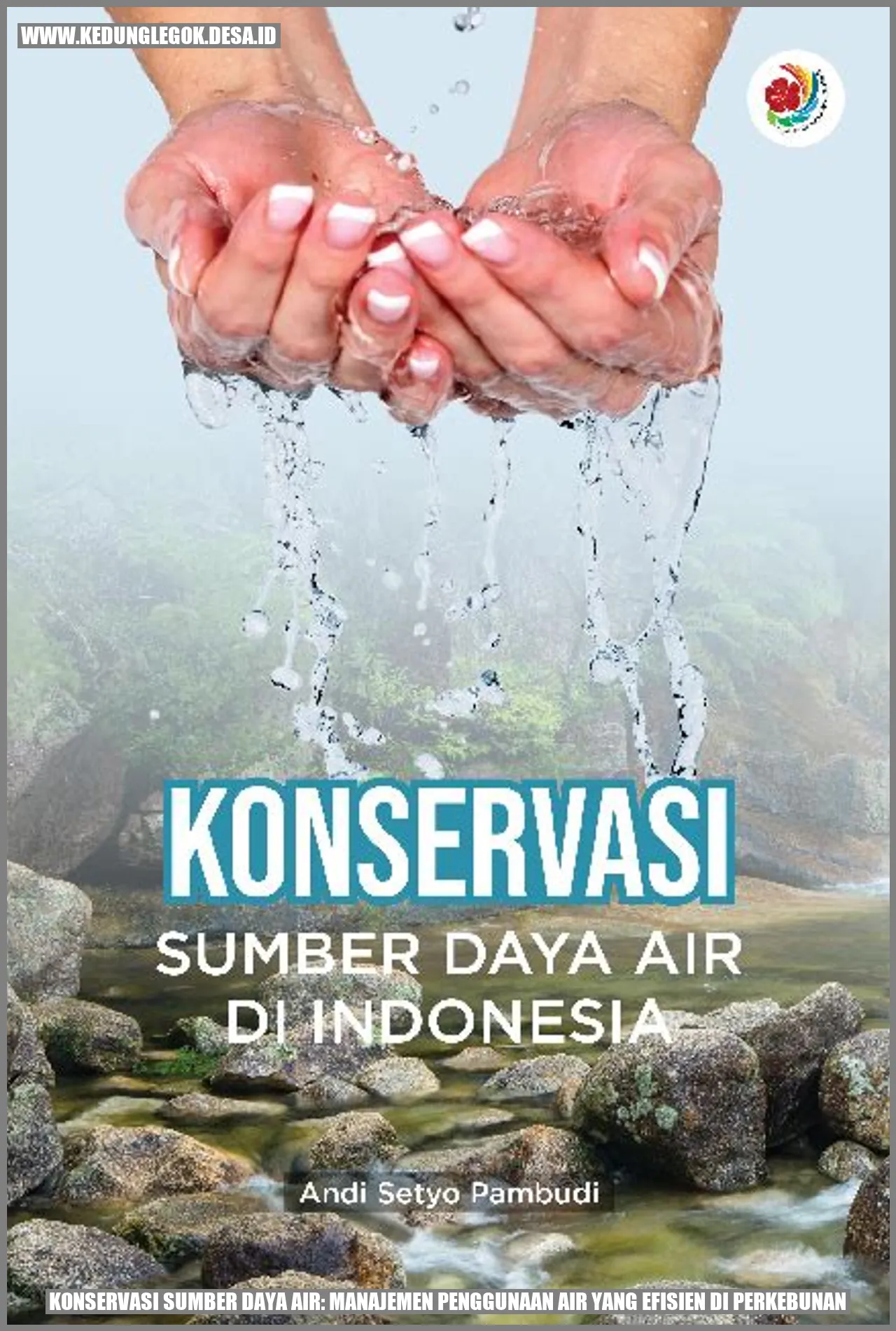 Konservasi Sumber Daya Air: Manajemen Penggunaan Air yang Efisien di Perkebunan