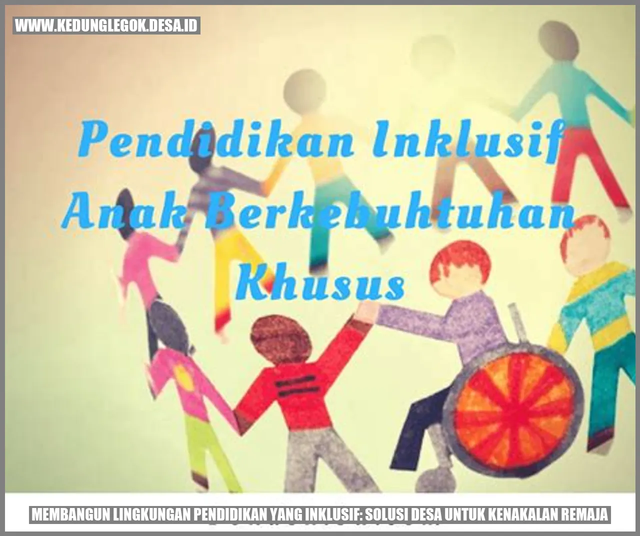 Membangun Lingkungan Pendidikan yang Inklusif: Solusi Desa untuk Kenakalan Remaja