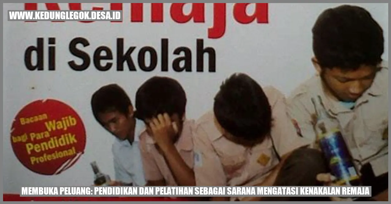 Membuka Peluang: Pendidikan dan Pelatihan sebagai Sarana Mengatasi Kenakalan Remaja