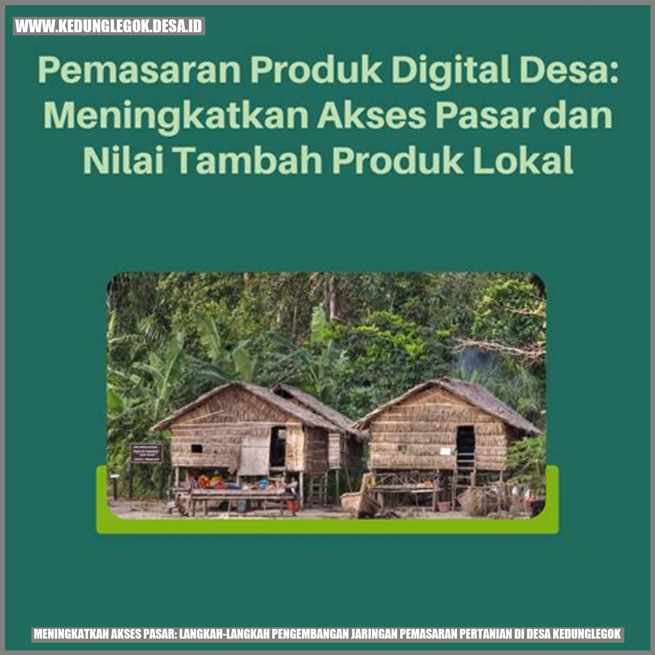 Meningkatkan Akses Pasar: Langkah-langkah Pengembangan Jaringan Pemasaran Pertanian di Desa Kedunglegok