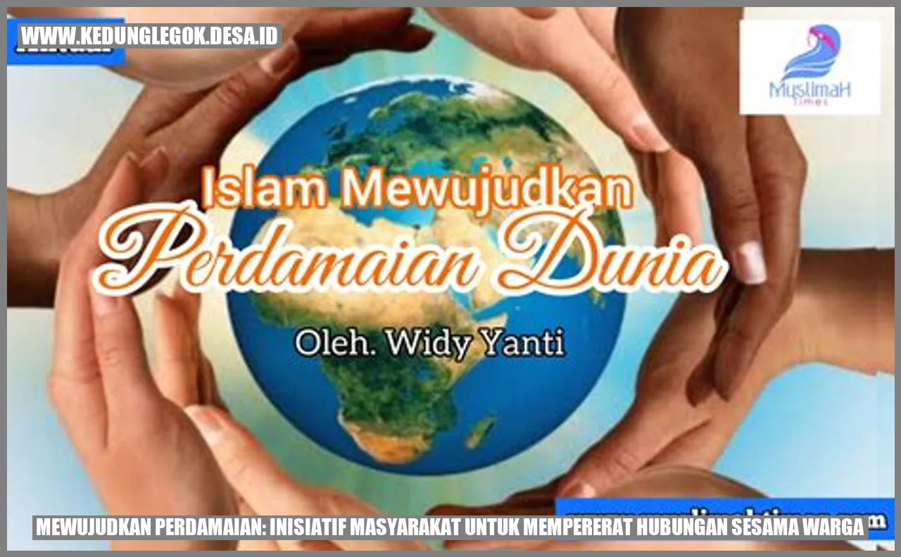 Mewujudkan Perdamaian: Inisiatif Masyarakat untuk Mempererat Hubungan Sesama Warga