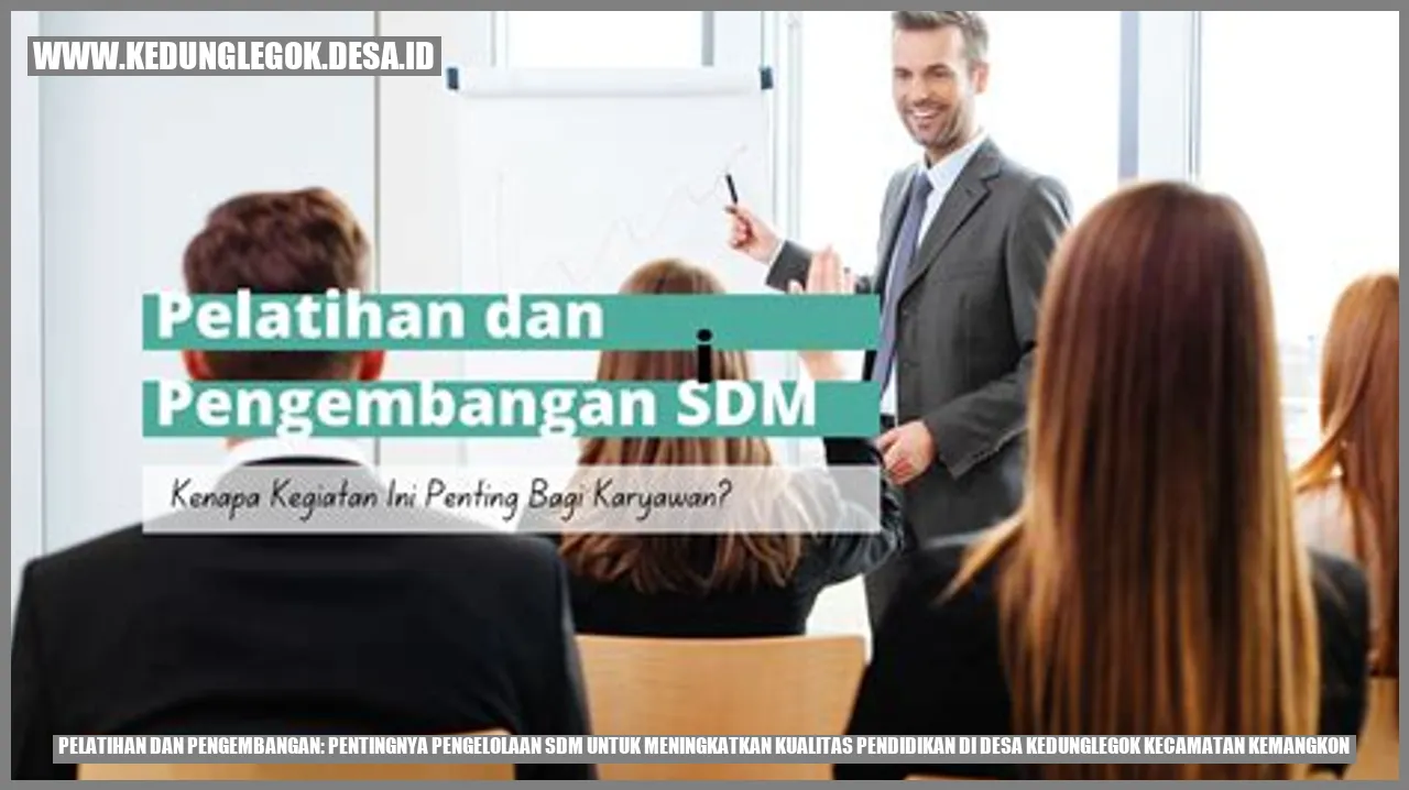 Pelatihan dan Pengembangan: Pentingnya Pengelolaan SDM untuk Meningkatkan Kualitas Pendidikan di Desa Kedunglegok Kecamatan Kemangkon