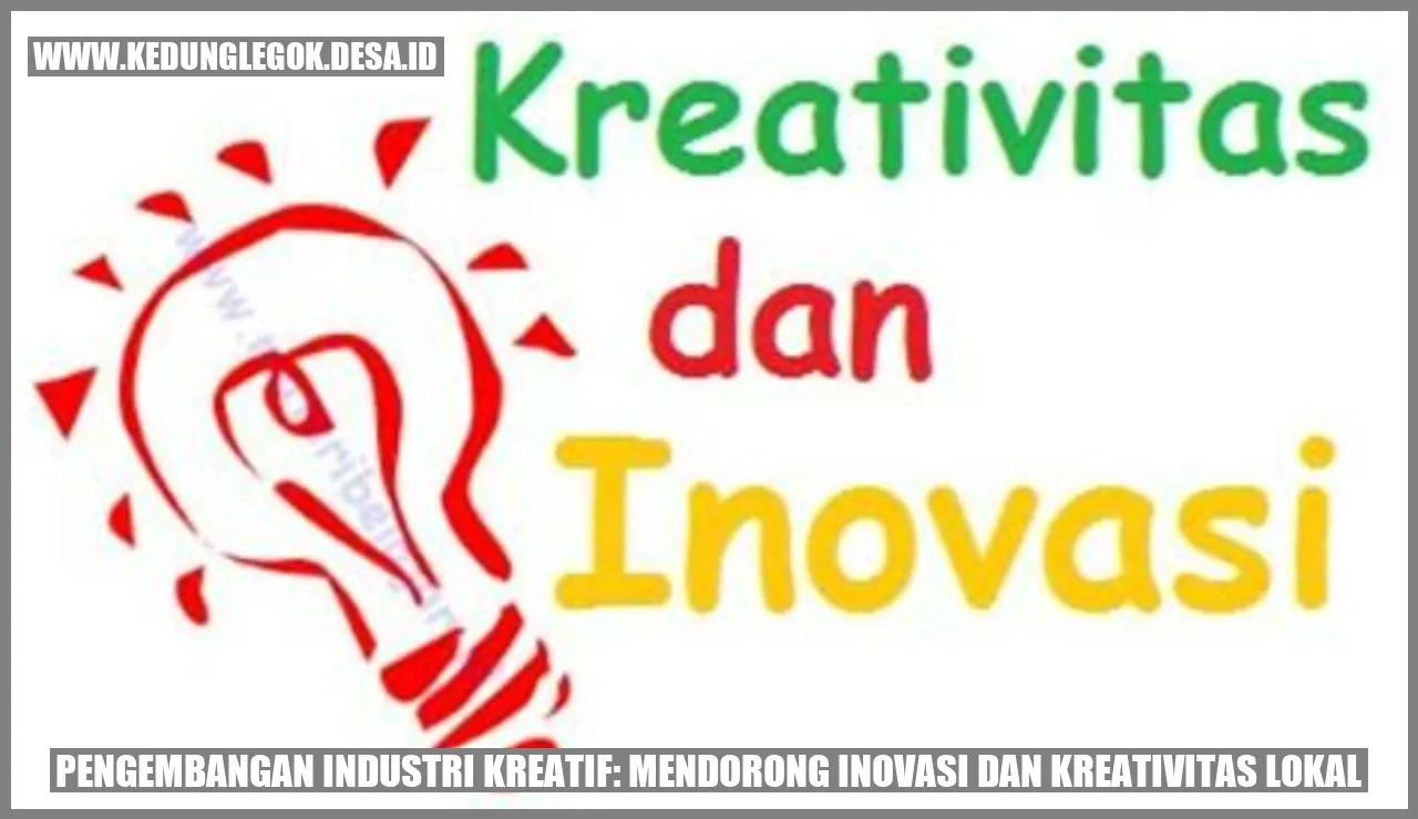 Pengembangan Industri Kreatif: Mendorong Inovasi dan Kreativitas Lokal