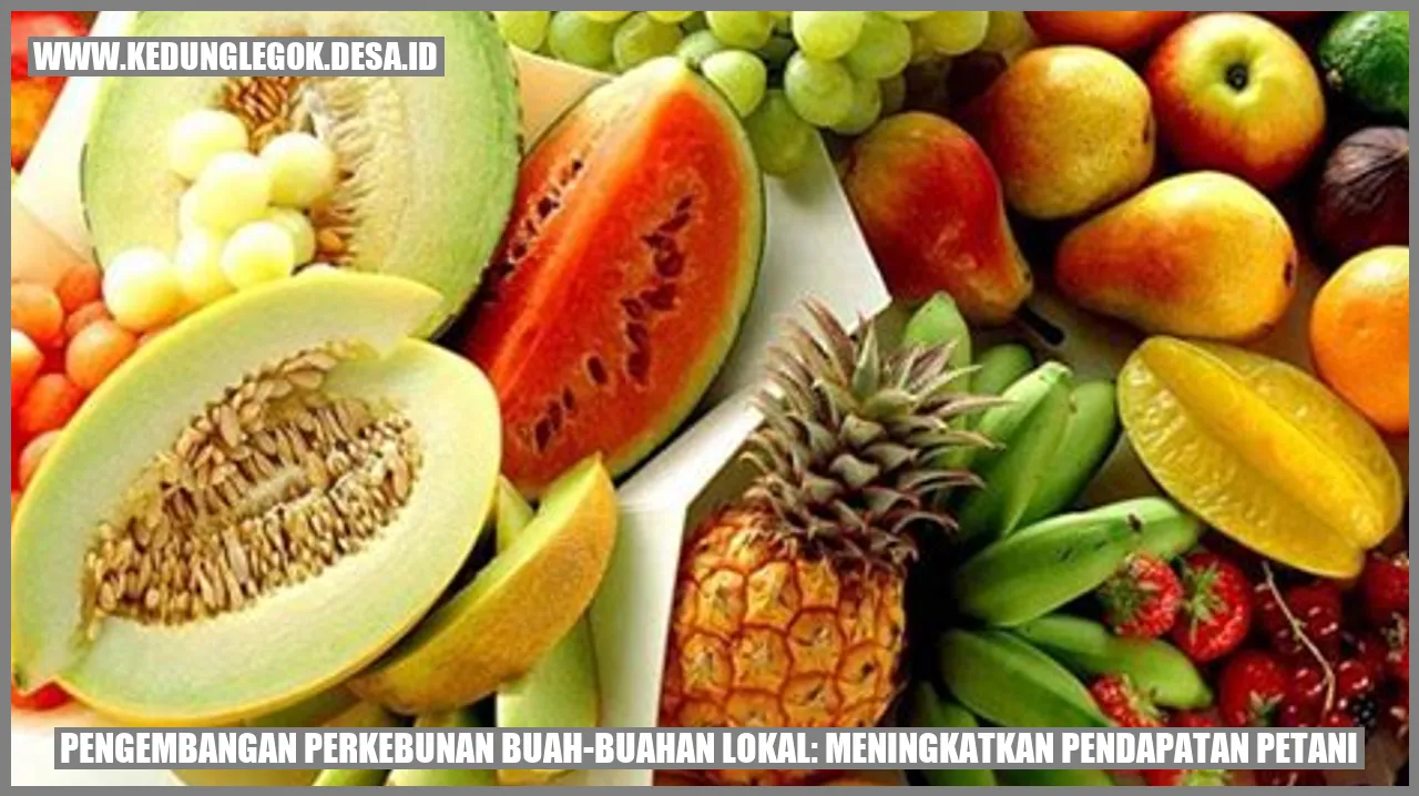 Pengembangan Perkebunan Buah-buahan Lokal: Meningkatkan Pendapatan Petani