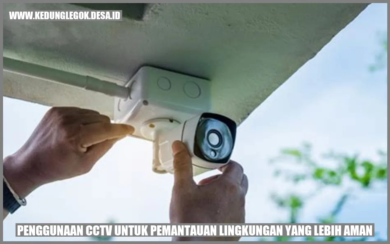 Penggunaan CCTV untuk Pemantauan Lingkungan yang Lebih Aman