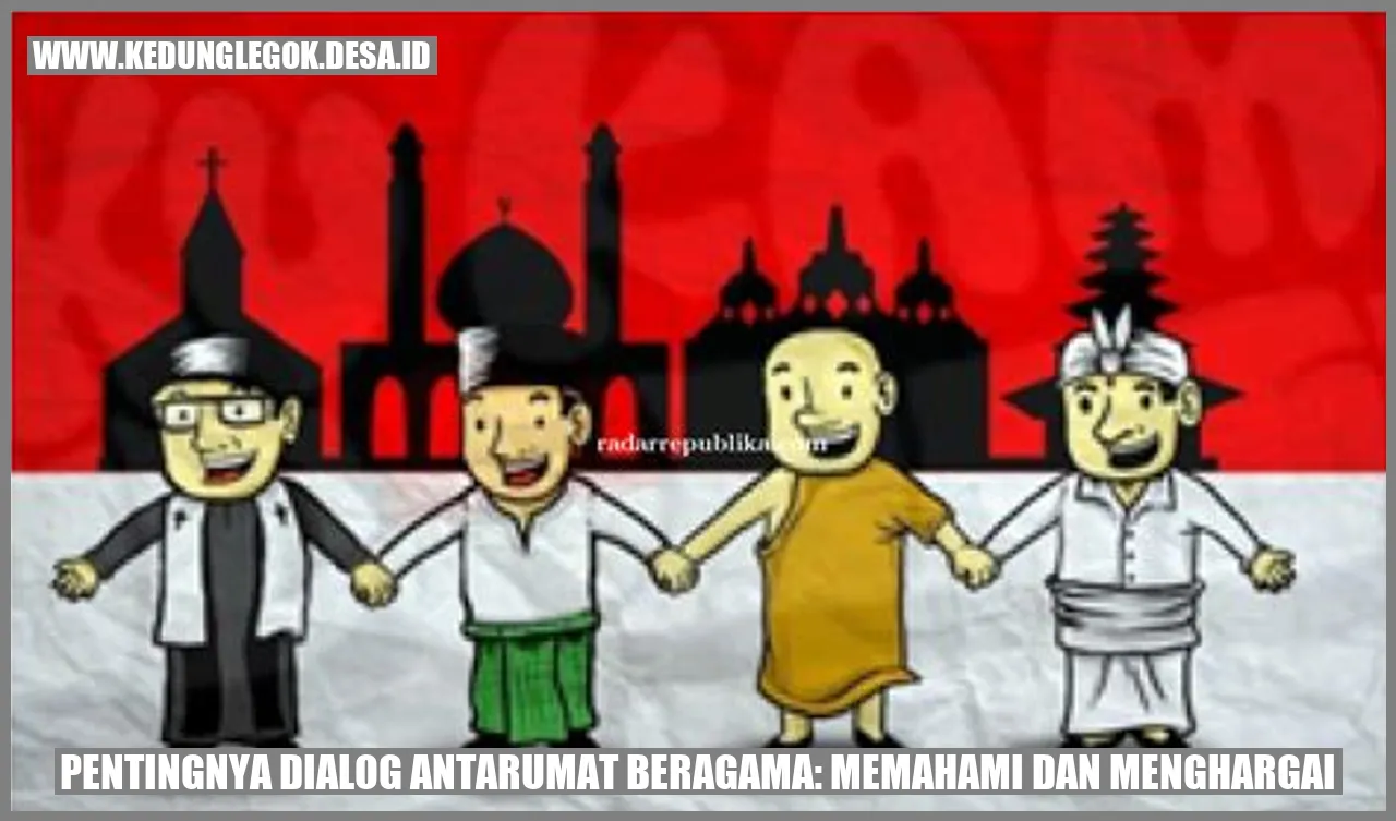 Pentingnya Dialog Antarumat Beragama: Memahami dan Menghargai