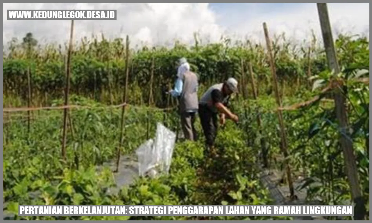 Pertanian Berkelanjutan: Strategi Penggarapan Lahan yang Ramah Lingkungan