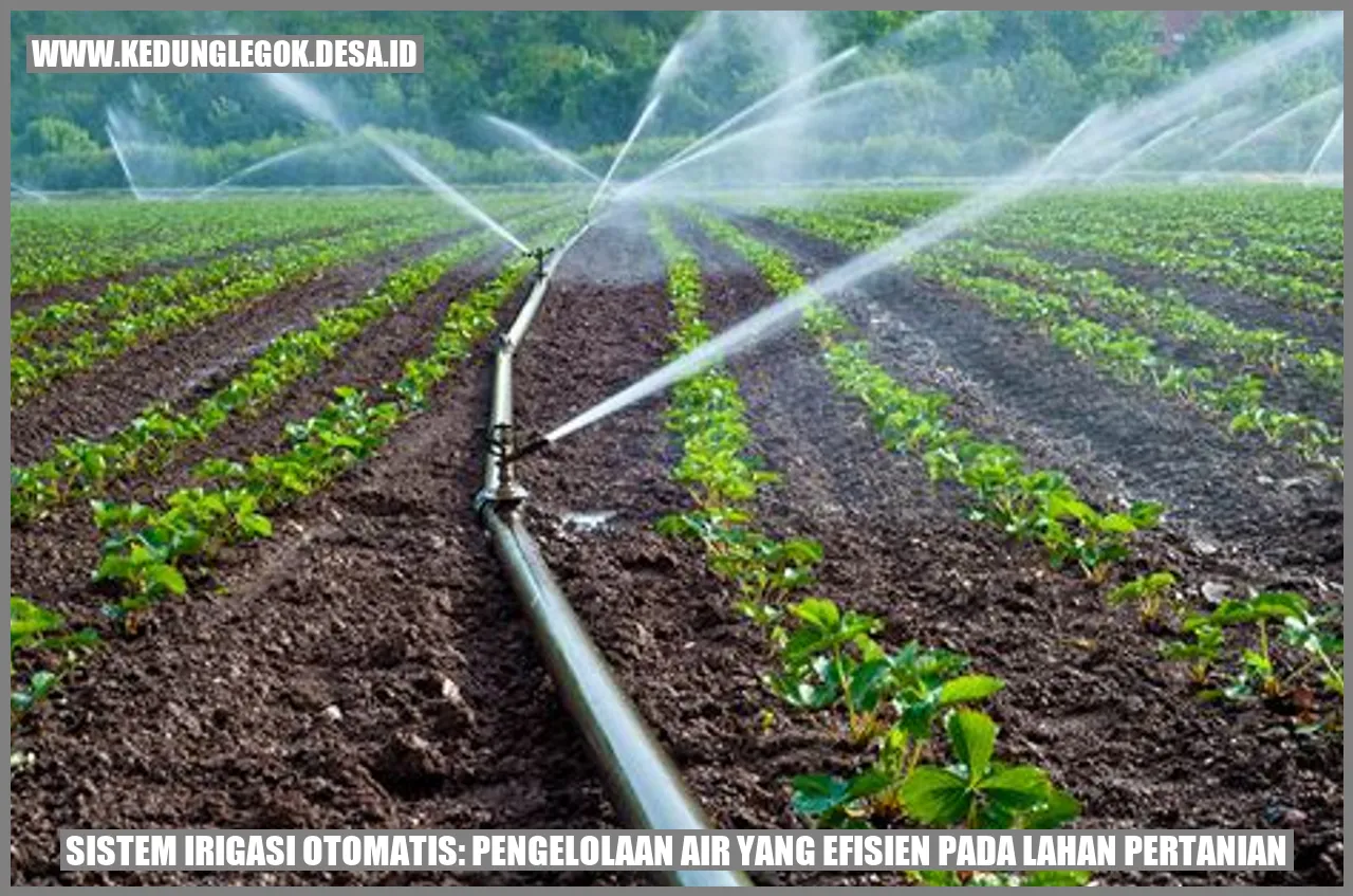 Sistem Irigasi Otomatis: Pengelolaan Air yang Efisien pada Lahan Pertanian
