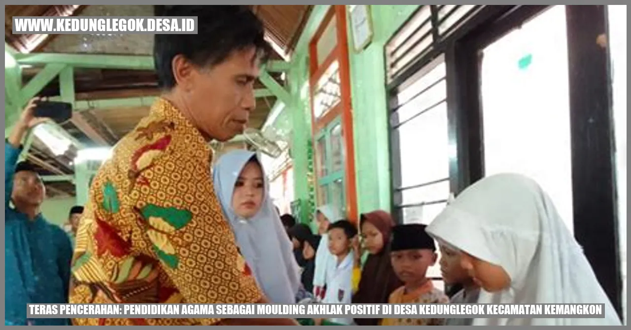 Teras Pencerahan: Pendidikan Agama sebagai Moulding Akhlak Positif di Desa Kedunglegok Kecamatan Kemangkon